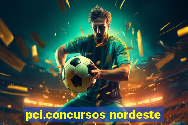 pci.concursos nordeste